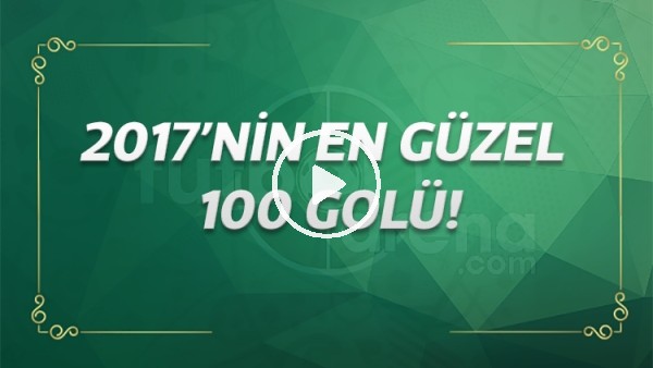 2017'nin en iyi 100 golü