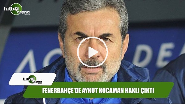 Fenerbahçe'de Aykut Kocaman haklı çıktı