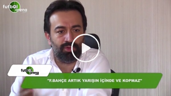 "Fenerbahçe artık yarışın içinde ve kopmaz"