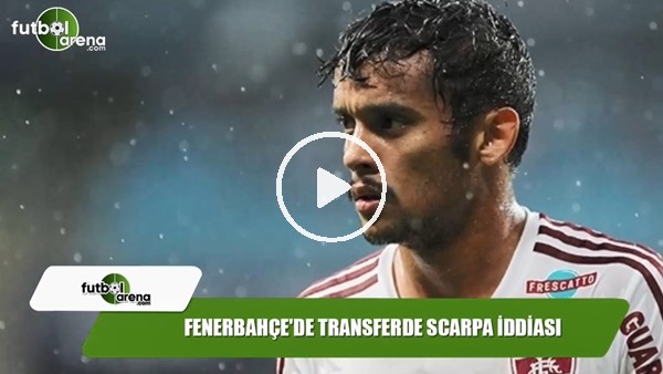Fenerbahçe'de transferde Scarpa iddiası