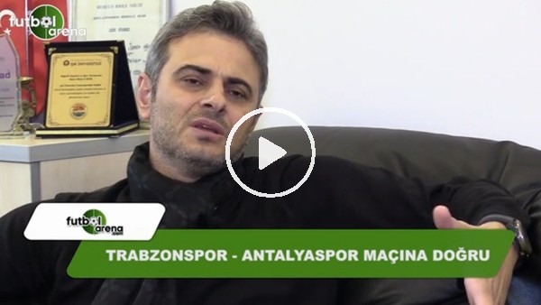 Olcay Çakır: "Trabzonspor, Antalyaspor karşısında favori"