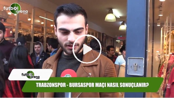Trabzonspor - Bursaspor maçı nasıl sonuçlanır?