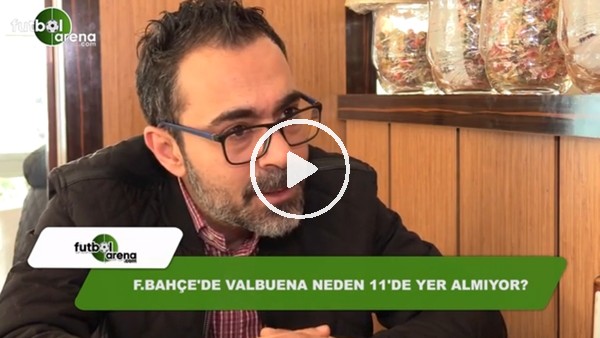 Fenerbahçe'de Valbuena neden 11'de yer almıyor?