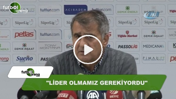 Şenol Güneş: "Lider olmamız gerekiyordu"