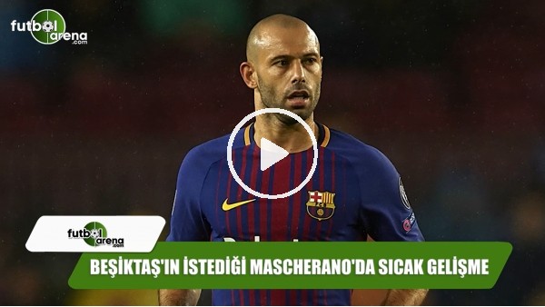 Beşiktaş'ın istediği Mascherano'da sıcak gelişme
