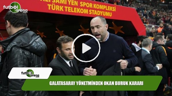 Galatasaray yönetiminden Okan Buruk kararı