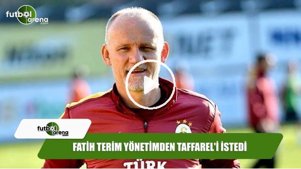 Fatih Terim yönetimden Taffarel'i istedi