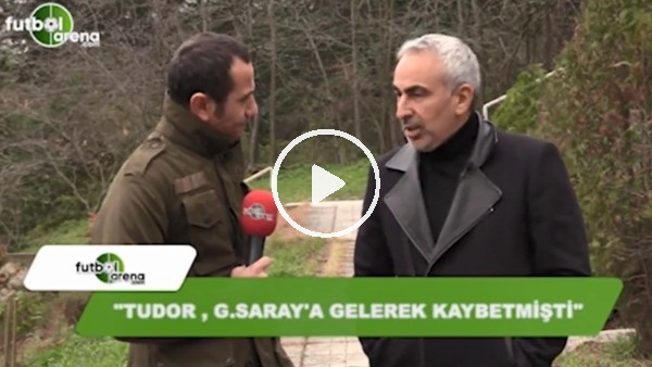 Adnan Aybaba: "Tudor, Galatasaray'a gelerek kaybetmişti"