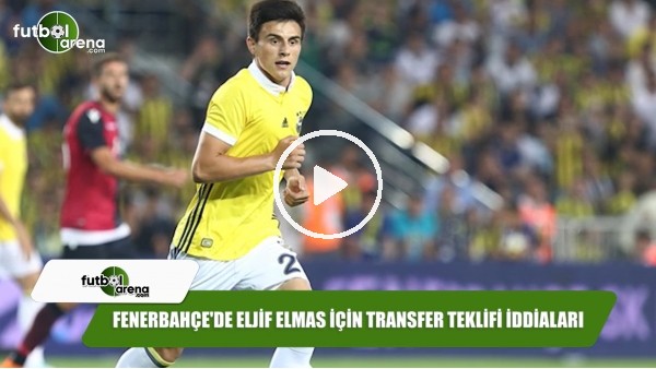Fenerbahçe'de Eljif Elmas için transfer teklifi iddiaları