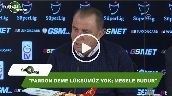 Fatih Terim: "Pardon deme lüksümüz yok; mesele budur"