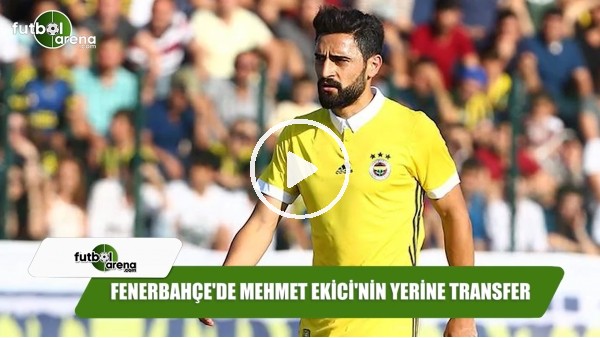 Fenerbahçe'de Mehmet Ekici'nin yerine transfer