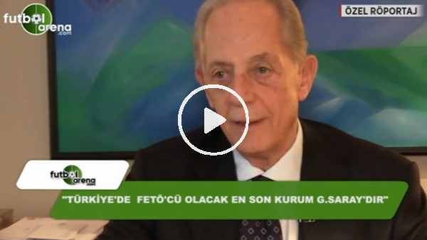 "Türkiye'de Fetö'cü olacak en son kurum Galatasaray'dır"