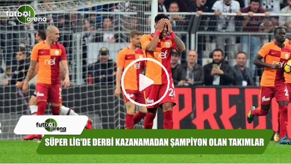 Süper Lig'de derbi kazanamadan şampiyon olan takımlar