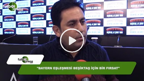Fatih Doğan: "Bayern Münih eşleşmesi Beşiktaş için fırsat"