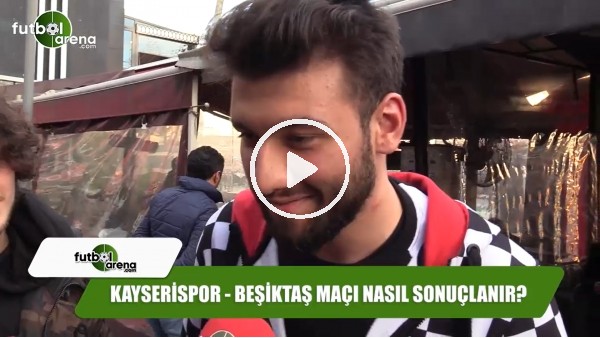Kayserispor-Beşiktaş maçı nasıl sonuçlanır?