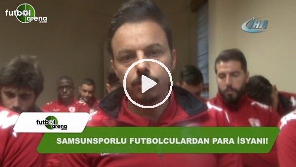 Samsunsporlu futbolculardan para isyanı!