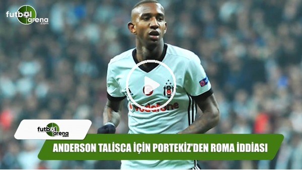 Anderson Talisca için Portekiz'den Roma iddiası