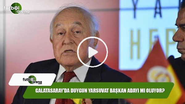 Galatasaray'da Duygun Yarsuvat başkan adayı mı oluyor?