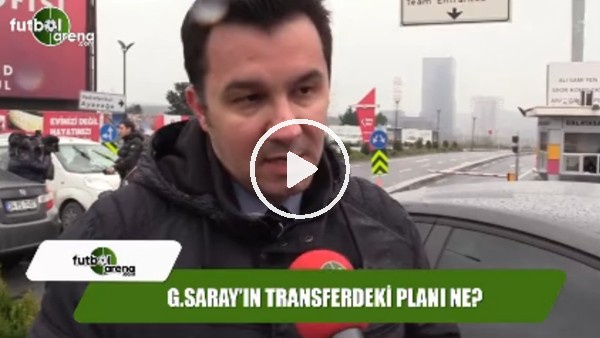 Galatasaray'ın transferde planı ne?