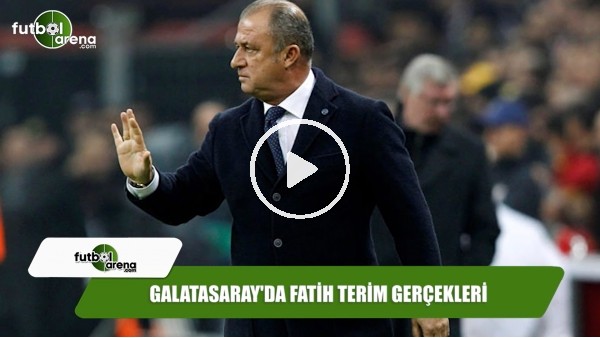 Galatasaray'da Fatih Terim gerçekleri