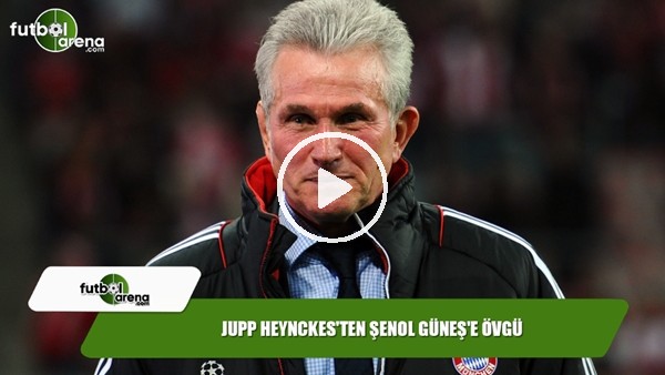 Jupp Heynckes'ten Şenol Güneş'e övgü!