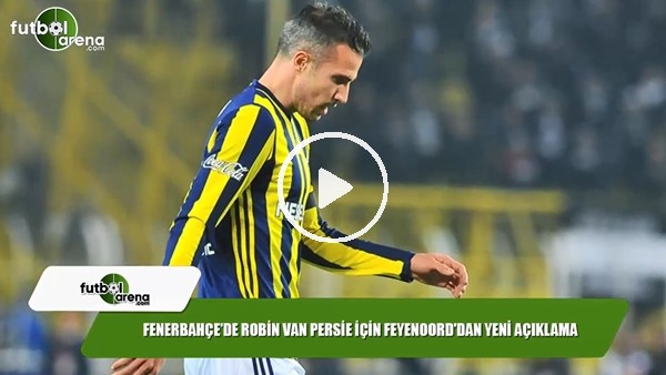 Fenerbahçe'de Robin van Persie için Feyenoord'dan açıklama