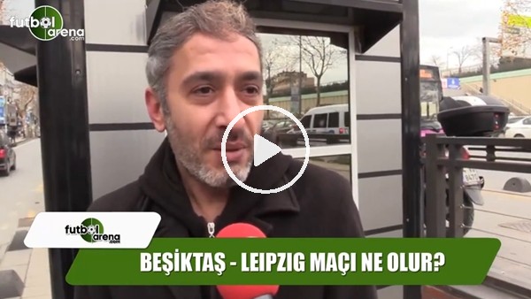Leipzig - Beşiktaş maçında sonuç ne olur?