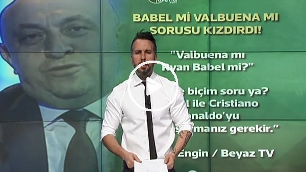 "Babel mi, Valbuena mı?" sorusu Sinan Engin'i kızdırdı!