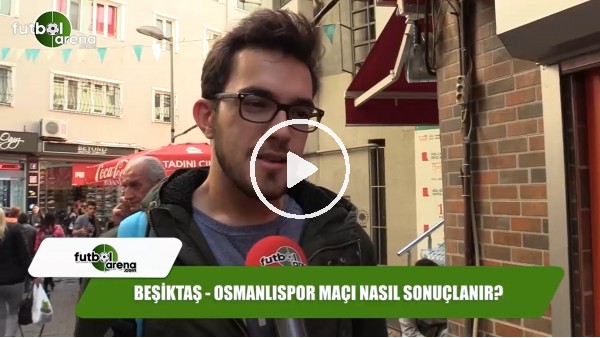 Beşiktaş - Osmanlıspor maçı nasıl sonuçlanır?