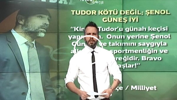 "Tudor kötü değil; Şenol Güneş iyi"