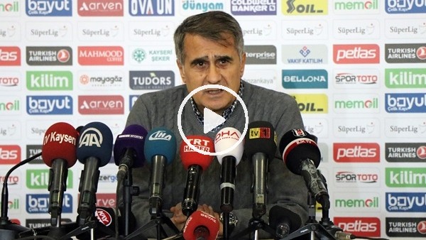 Şenol Güneş'in Kayserispor maçı sonrası açıklamaları