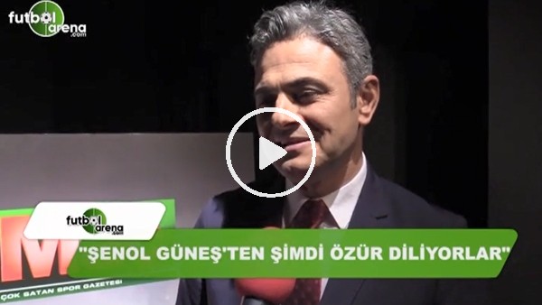 Olcay Çakır: "Şenol Güneş'ten şimdi özür diliyorlar"