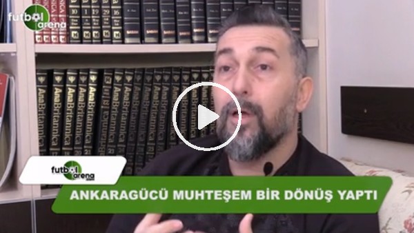 "Ankaragücü muhteşem bir dönüş yaptı"