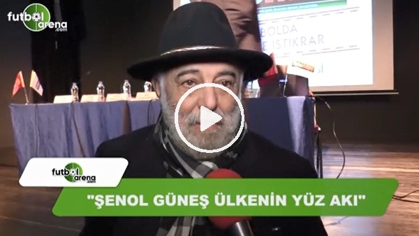 Sinan Vardar: "Şenol Güneş ülkemizin yüzakı"
