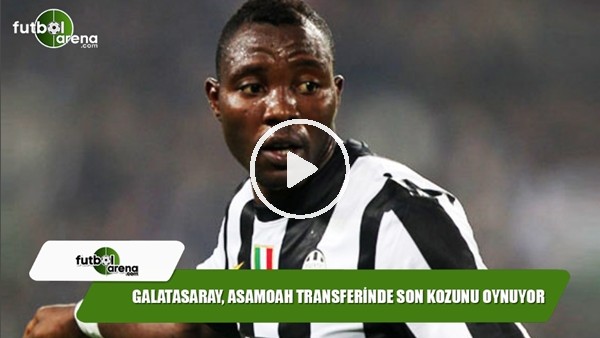 Galatasaray, Asamoah transferinde son kozunu oynuyor