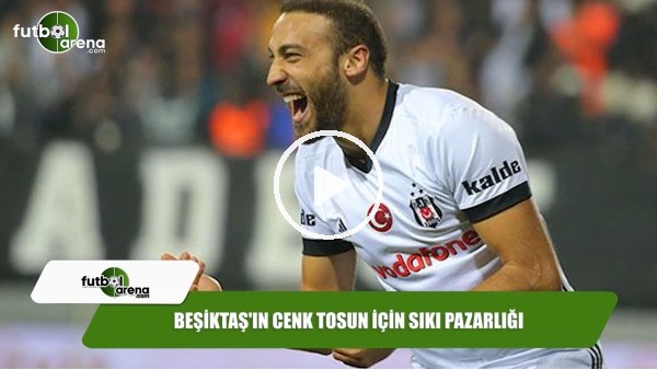 Beşiktaş'ın Cenk Tosun için sıkı pazarlığı