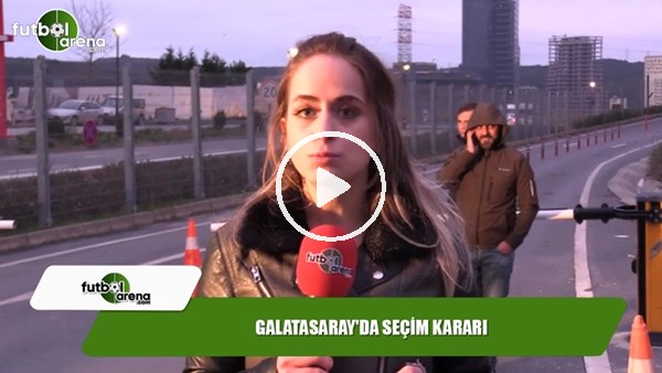 Galatasaray'da seçim kararı