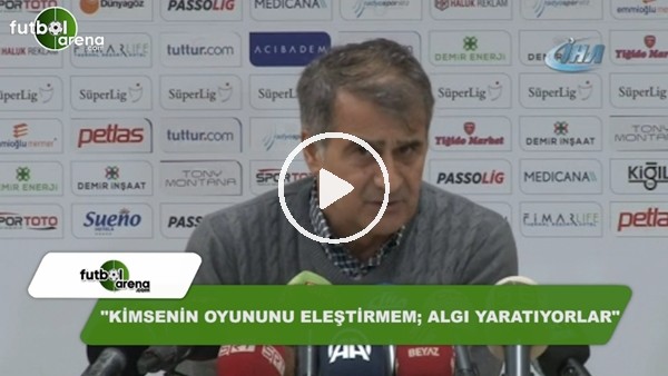 Şenol Güneş: "Kimsenin oyununu eleştirmem; algı yaratıyorlar"