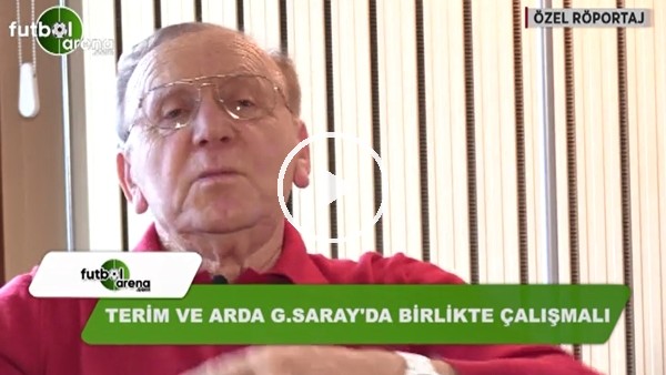 "Fatih Terim ve Arda Turan, Galatasaray'da birlikte çalışmalı"