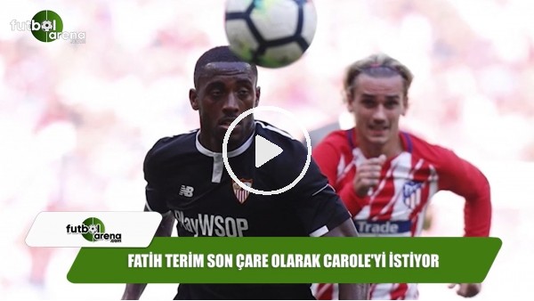 Fatih Terim son çare olarak Carole'yi istiyor