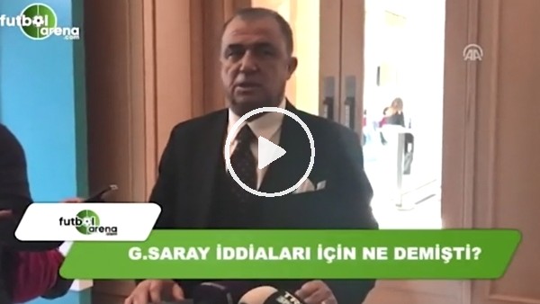 Fatih Terim, Galatasaray iddiaları için ne demişti?