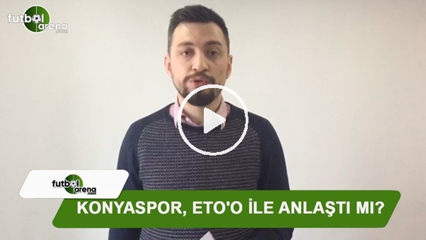 Konyaspor, Eto'o ile anlaştı mı?