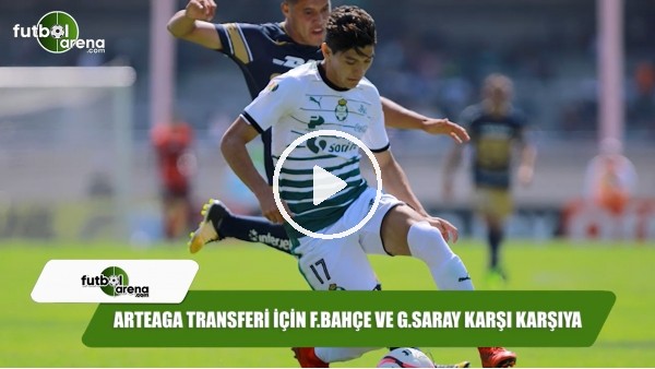 Arteaga transferi için Fenerbahçe ve Galatasaray karşı karşıya