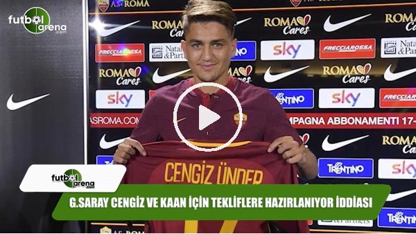 Galatasaray Cengiz ve Kaan için tekliflere hazırlanıyor iddiası