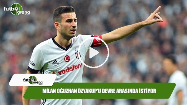 Milan, Oğuzhan Özyakup'u devre arasında istiyor