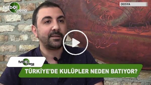 Dosya - Türkiye'de kulüpler neden batıyor?