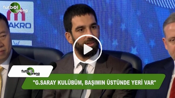 Arda Turan: "Galatasaray kulübüm, başımın üstünde yeri var"