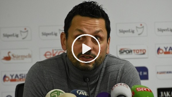 Erol Bulut'ın Sivasspor maçı sonrası açıklamaları