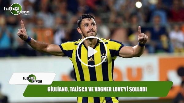 Giuliano, Talisca ve Vagner Love'yi solladı