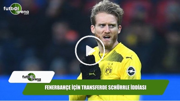 Fenerbahçe için transferde Schürrle iddiası